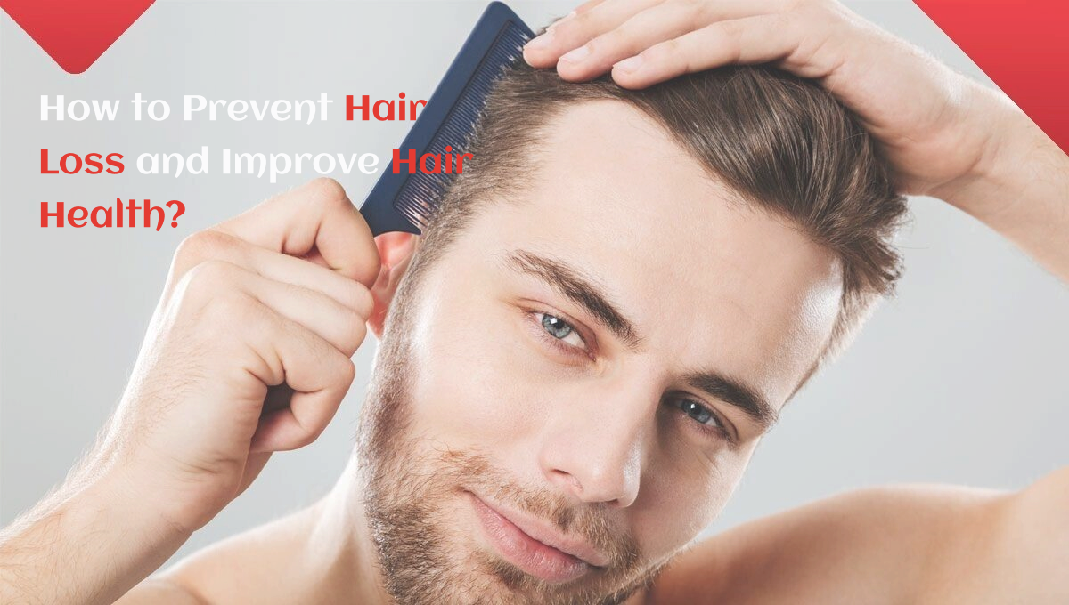 How to Prevent Hair Loss and Improve Hair Health?